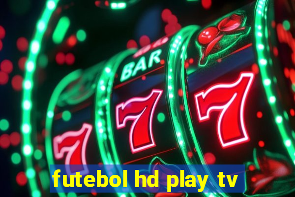 futebol hd play tv